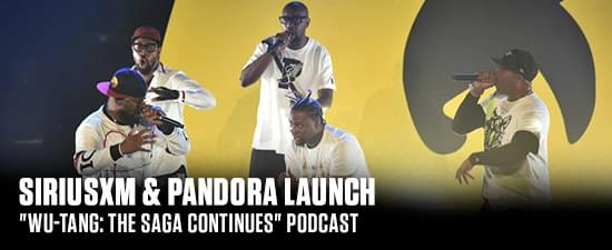 SiriusXM & Pandora Launch “Wu-Tang: The Saga Continues” Podcast